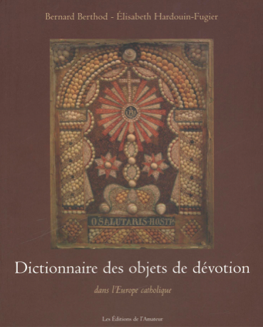 Dictionnaire des objets de dévotion dans l’Europe catholique